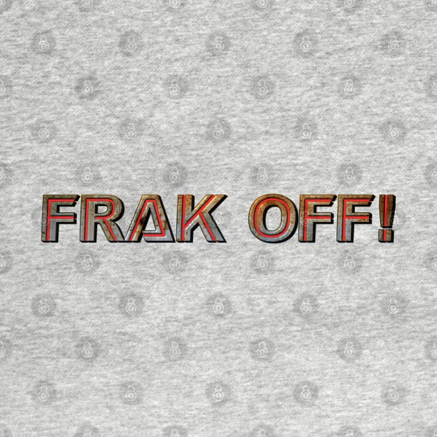 Frak Off! by triggerleo